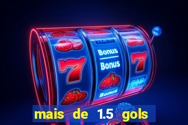 mais de 1.5 gols o que significa betano